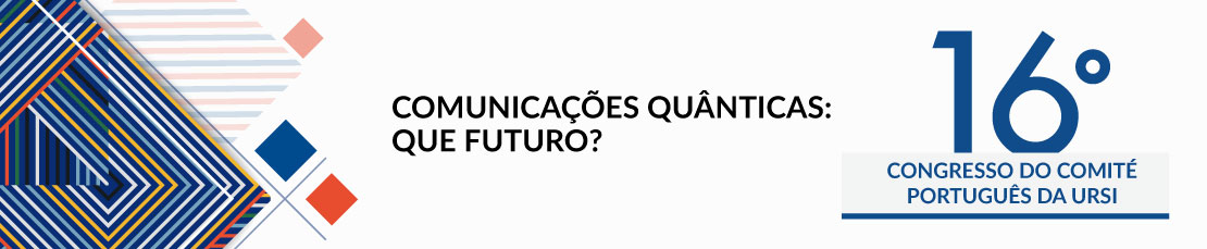 16.º Congresso do Comité Português da URSI ''Comunicações quânticas: que futuro?''