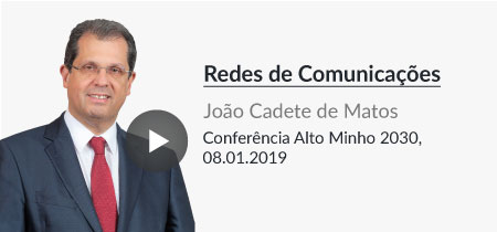 Intervenção de João Cadete de Matos, Presidente da ANACOM, conferência ''Alto Minho 2030: balanço 2014-2020, perspetivas & propostas de ação - Um Alto Minho mais conectado''. 