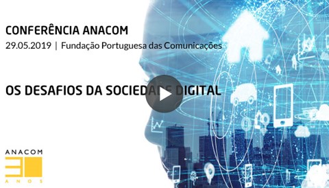 Conferência ANACOM 2019 em vídeo - os desafios da sociedade digital.  